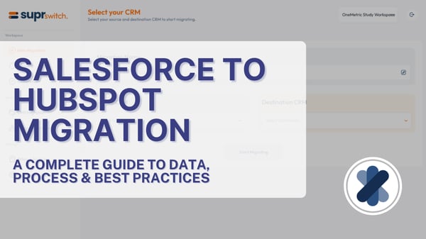 Salesforce to HubSpot Migration: A Complete Guide to Data, Process & Best Practices