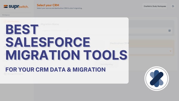 Best Salesforce Migration Tools for Your CRM Data & Migration